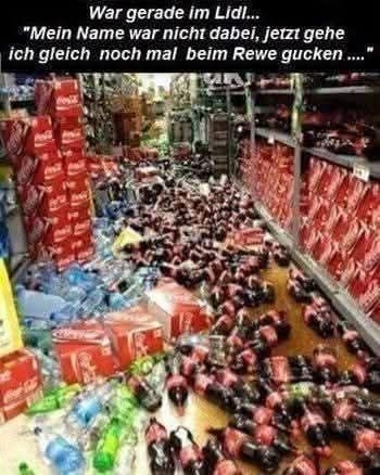 War gerade im Lidl... - "Mein Name war nicht dabei, jetzt gehe ich gleich noch mal bei Rewe gucken ...."
