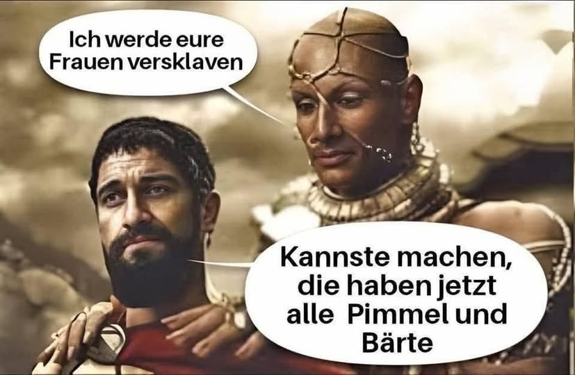 Ich werde eure Frauen versklaven - Kannste machen, die haben jetzt alle Pimmel und Bärte