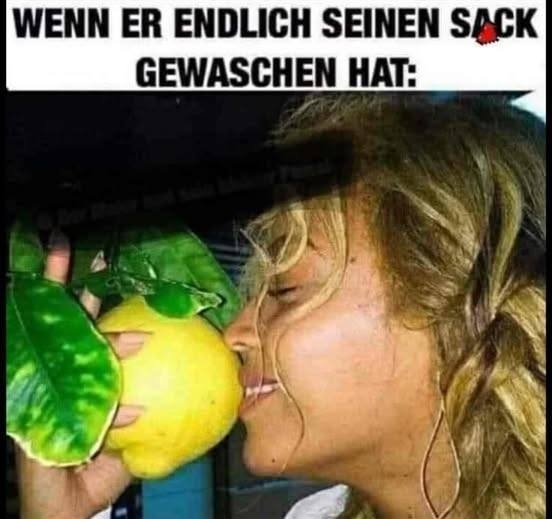 WENN ER ENDLICH  - SEINEN SACK GEWASCHEN HAT: