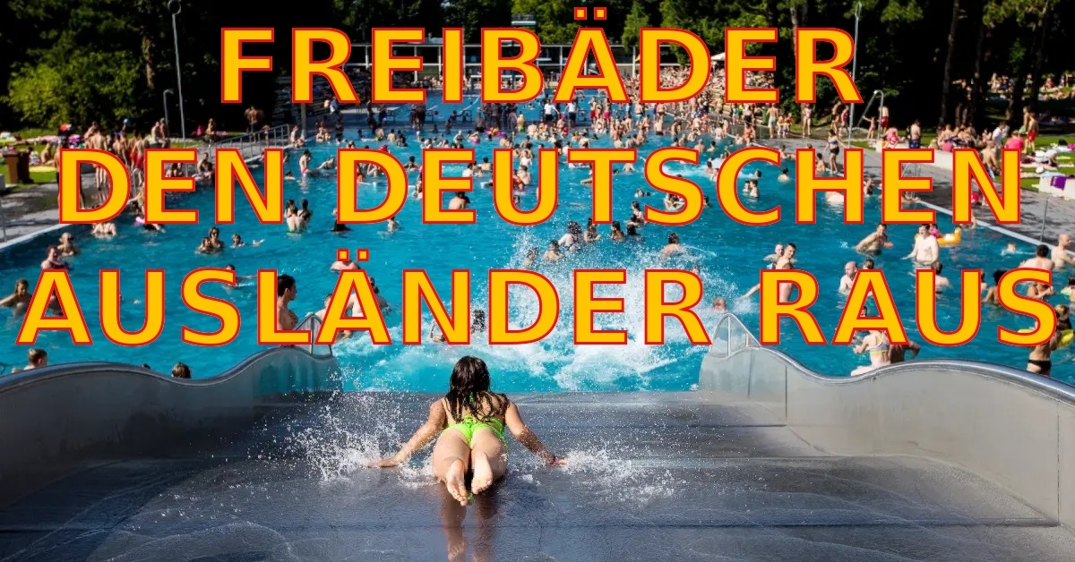 FREIBÄDER - DEN DEUTSCHEN
AUSLÄNDER RAUS