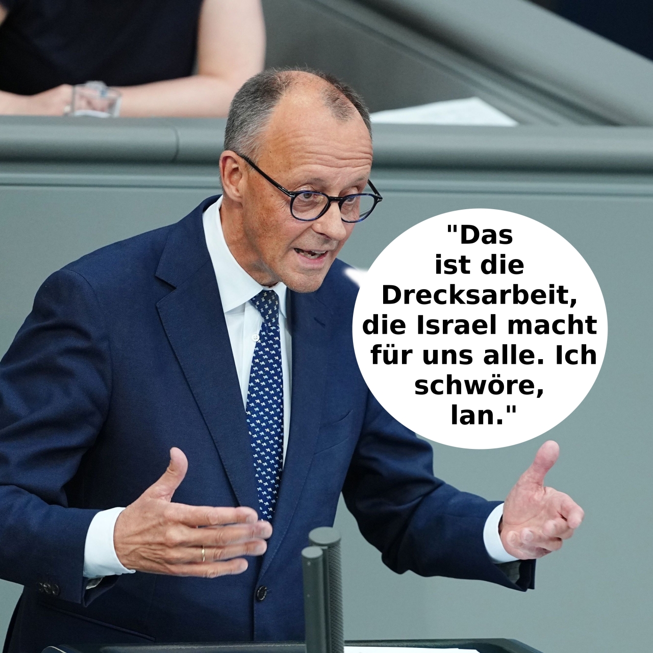 Das ist die Drecksarbeit, -  die Israel macht für uns alle. Ich schwöre, lan."