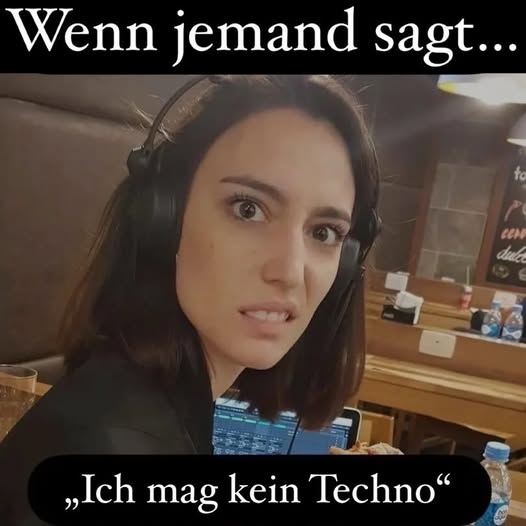 Wenn jemand sagt... - ,,Ich mag kein Techno" 