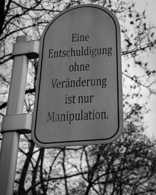 Eine Entschuldigung ohne Veränderung ist nur Manipulation.