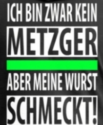 ICH BIN ZWAR KEIN METZGER